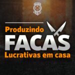 Aprenda a produzir facas lucrativas em casa com Berardo