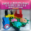 Aprenda a criar lembrancinhas e flores em EVA