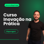 Transforme suas ideias em startups com inovação prática